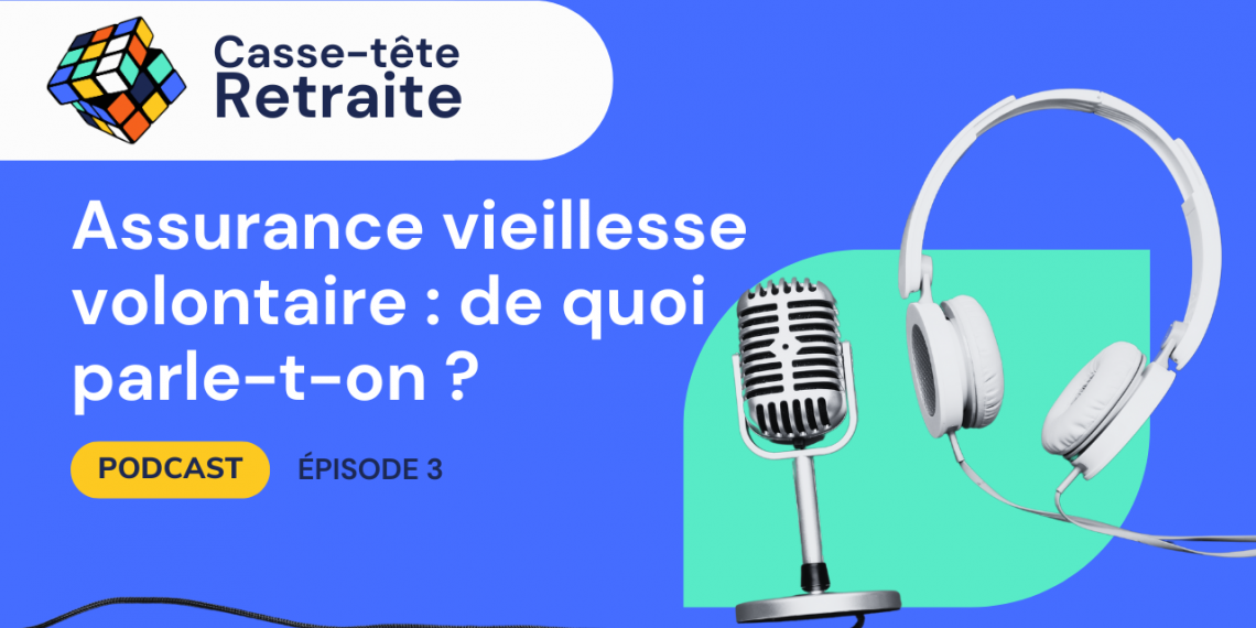 Casse-tête Retraite | Épisode 3 - Assurance vieillesse volontaire : de quoi parle-t-on ?