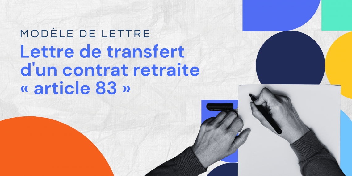 Lettre de transfert d'un contrat retraite « article 83 »