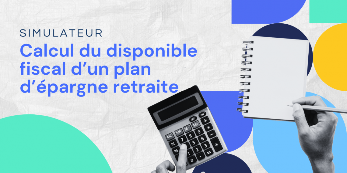 Simulateur PER : calcul du disponible fiscal d'un plan d'épargne retraite