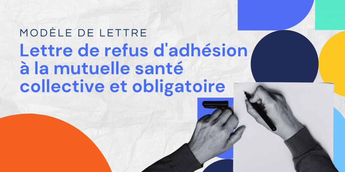 Lettre de refus d'adhésion à la mutuelle santé collective et obligatoire