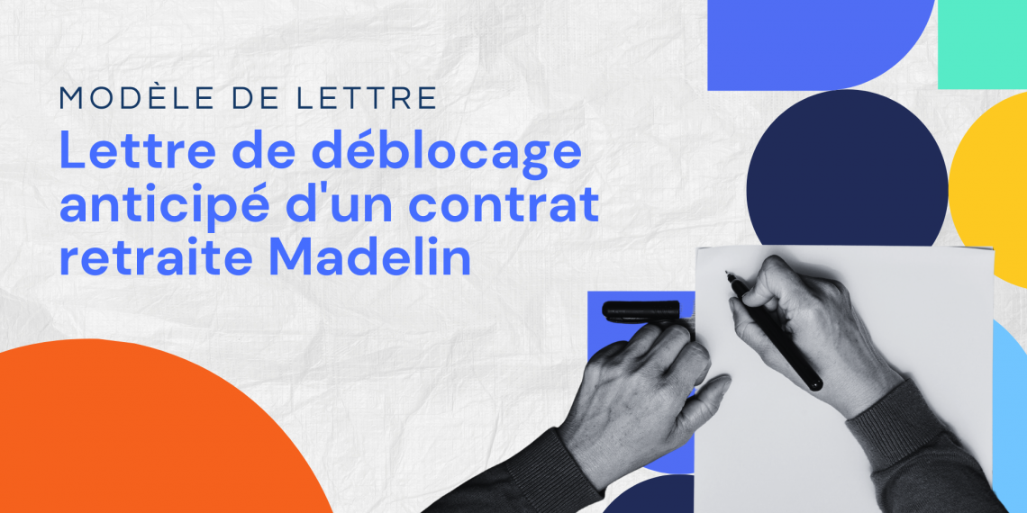 Lettre de déblocage anticipé d'un contrat retraite Madelin