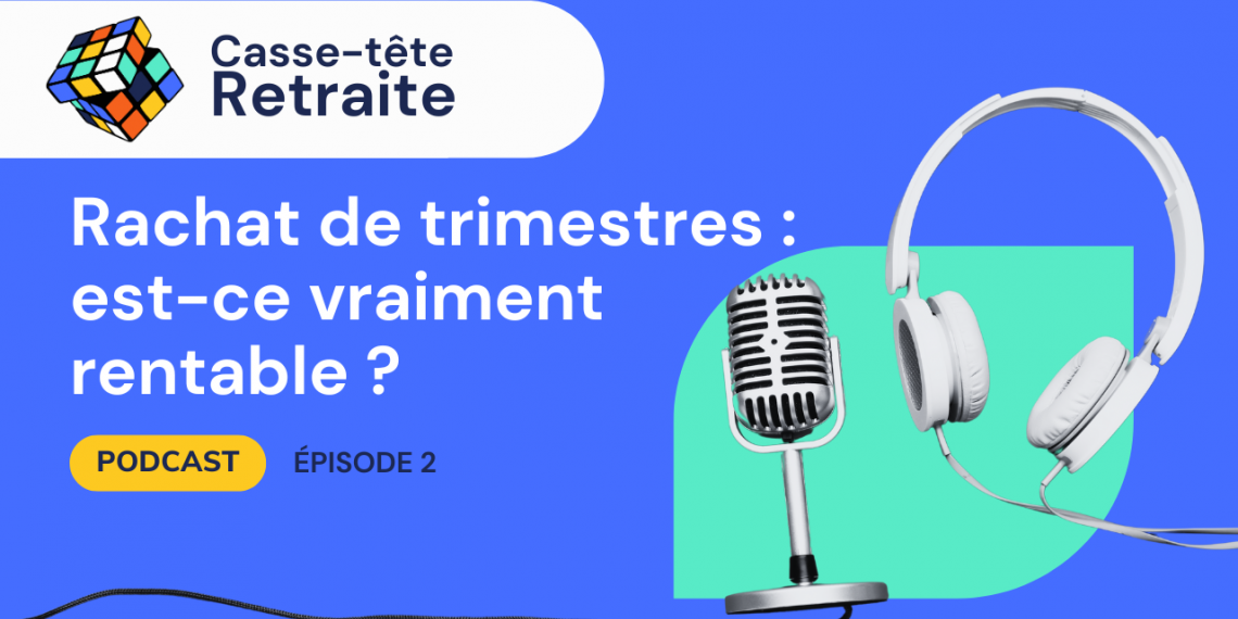 Casse-tête Retraite | Épisode 2 - Rachat de trimestres : est-ce vraiment rentable ?