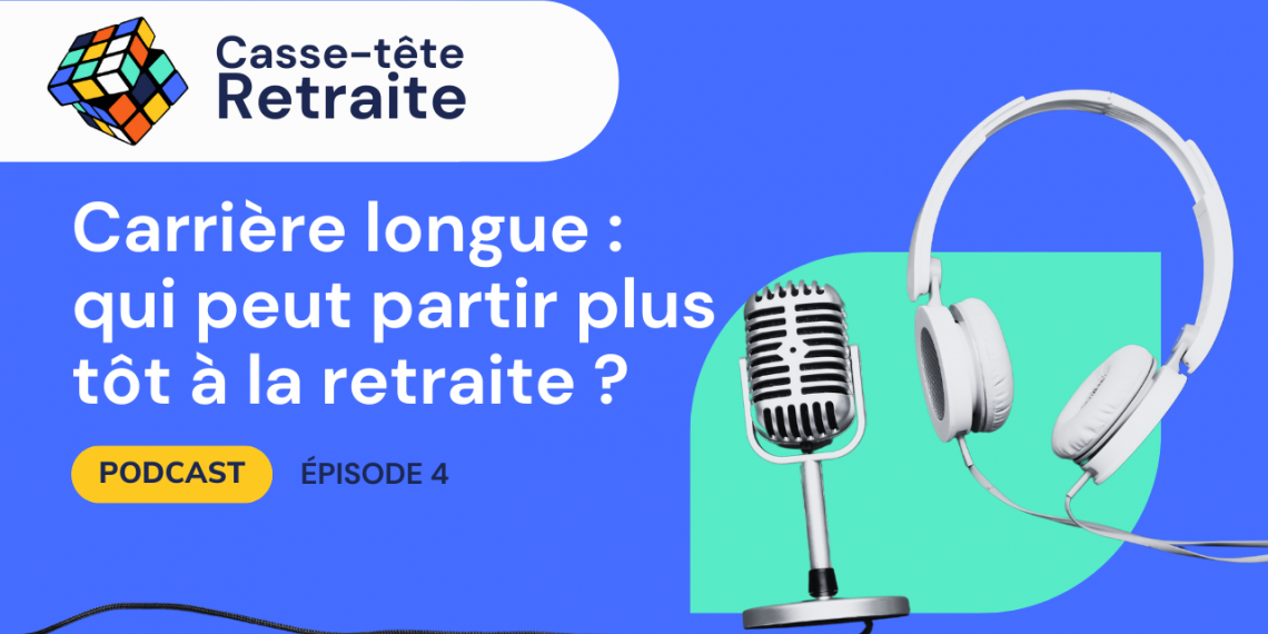 Casse-tête Retraite | Épisode 4 - Carrière longue : qui peut partir plus tôt à la retraite ?