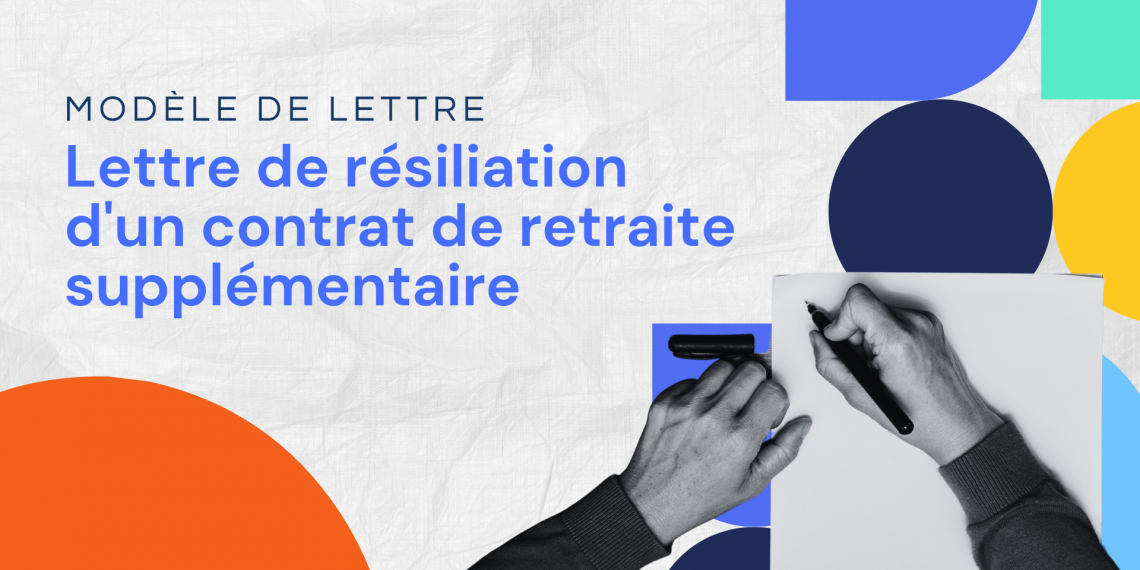 Lettre de résiliation d'un contrat de retraite supplémentaire