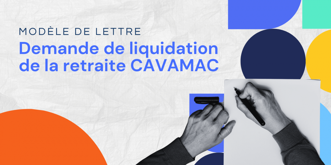 Demande de liquidation de la retraite CAVAMAC