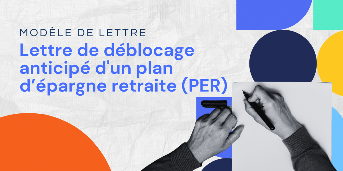 Lettre de déblocage anticipé d'un plan d’épargne retraite (PER)